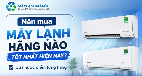 Nên mua máy lạnh hãng nào tốt nhất hiện nay? Ưu nhược điểm từng hãng